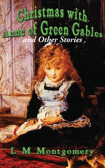 Christmas With Anne Of Green Gables And Other Stories