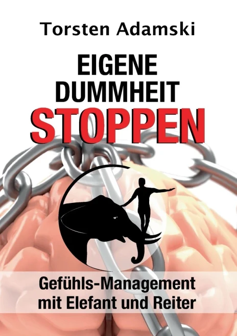 Eigene Dummheit stoppen: Gefühls-Management mit Elefant und Reiter (German Edition) - Paperback