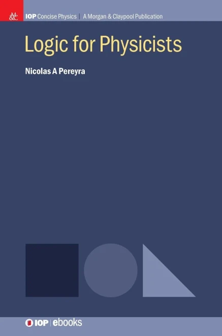 Logic For Physicists (Iop Concise Physics)