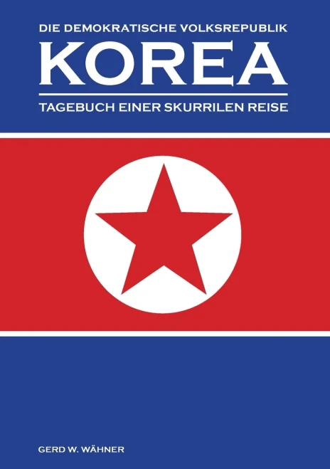 Die Demokratische Volksrepublik KOREA: Tagebuch einer skurrilen Reise (German Edition)
