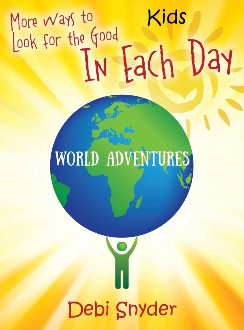 More Ways To Look For The Good In Each Day: World Adventures