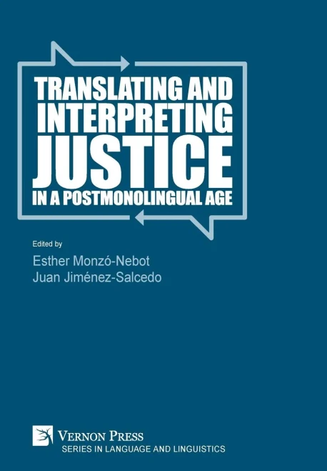 Translating And Interpreting Justice In A Postmonolingual Age (Language And Linguistics)