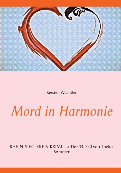 Mord in Harmonie: Rhein-Sieg-Kreis-Krimi --> Der 13. Fall von Thekla Sommer (German Edition)