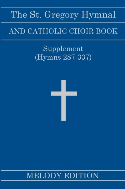 The St. Gregory Hymnal And Catholic Choir Book. Singers Ed. Melody Ed. - Supplement: (Hymns 287-337)