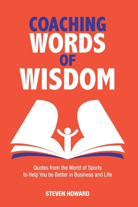 Coaching Words of Wisdom: Quotes from the World of Sports to Help You be Better in Business and Life