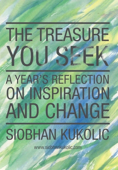 The Treasure You Seek: A Year'S Reflection On Inspiration And Change