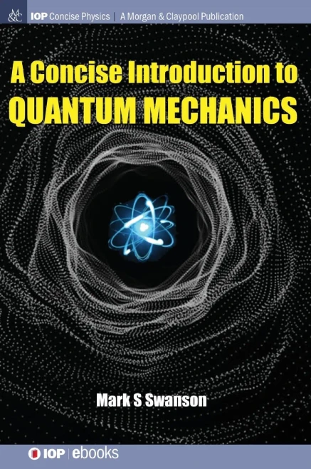 A Concise Introduction To Quantum Mechanics (Iop Concise Physics)
