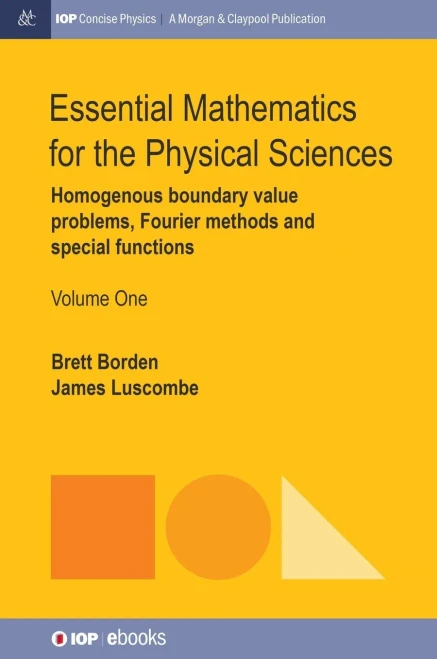 Essential Mathematics For The Physical Sciences, Volume 1: Homogenous Boundary Value Problems, Fourier Methods, And Special Functions (Iop Concise Physics)