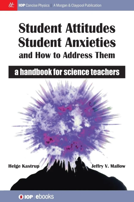 Student Attitudes, Student Anxieties, And How To Address Them: A Handbook For Science Teachers (Iop Concise Physics)