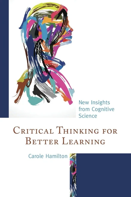 Critical Thinking For Better Learning: New Insights From Cognitive Science