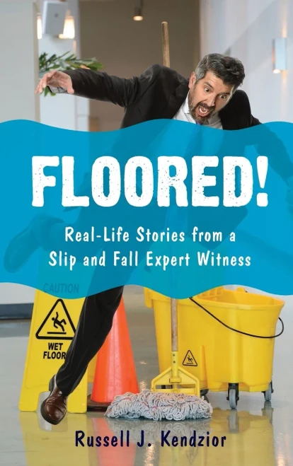 Floored!: Real-Life Stories From A Slip And Fall Expert Witness