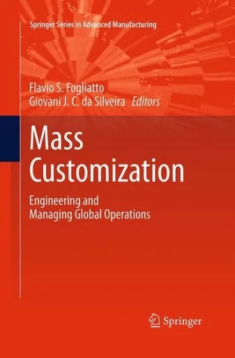 Mass Customization: Engineering And Managing Global Operations (Springer Series In Advanced Manufacturing)