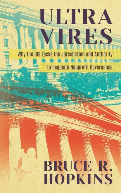 Ultra Vires: Why The Irs Lacks The Jurisdiction And Authority To Regulate Nonprofit Governance