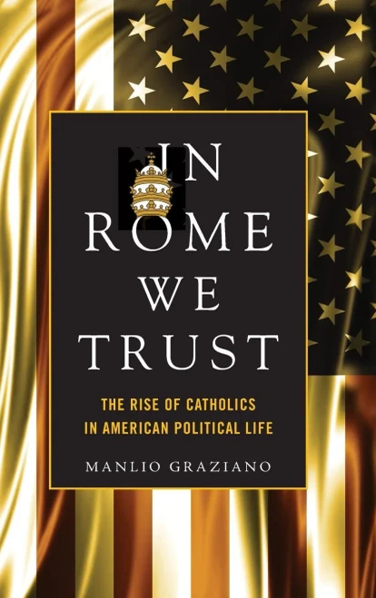 In Rome We Trust: The Rise Of Catholics In American Political Life