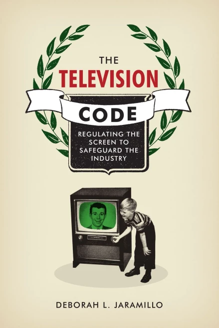 The Television Code: Regulating The Screen To Safeguard The Industry