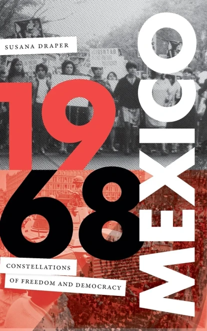 1968 Mexico: Constellations Of Freedom And Democracy (Radical Américas)