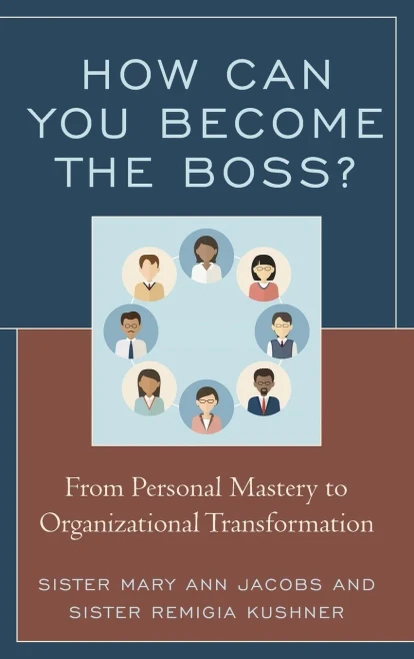 How Can You Become The Boss?: From Personal Mastery To Organizational Transformation
