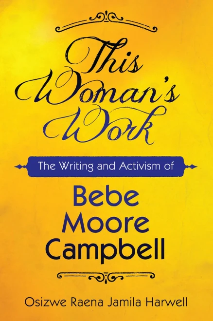 This Woman'S Work: The Writing And Activism Of Bebe Moore Campbell (Margaret Walker Alexander Series In African American Studies)