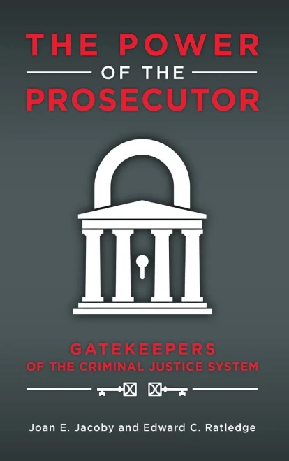 The Power Of The Prosecutor: Gatekeepers Of The Criminal Justice System