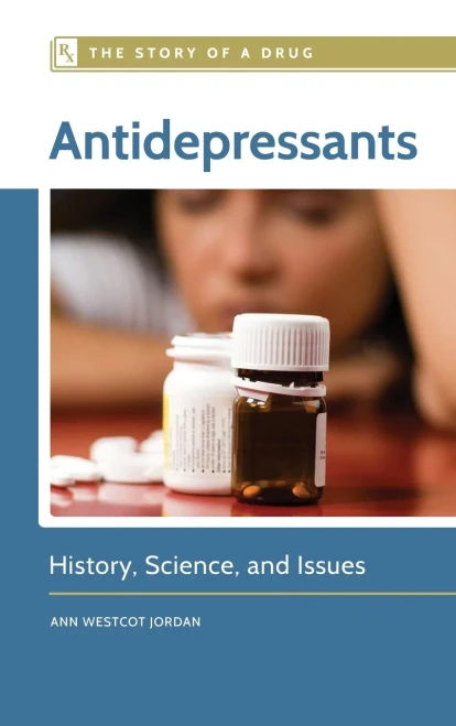 Antidepressants: History, Science, And Issues (Story Of A Drug)