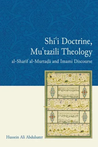 Shi'I Doctrine, Mu'Tazili Theology: Al-Sharif Al-Murtada And Imami Discourse