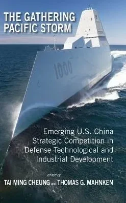 The Gathering Pacific Storm: Emerging Us-China Strategic Competition In Defense Technological And Industrial Development (Rapid Communications In Conflict & Security)