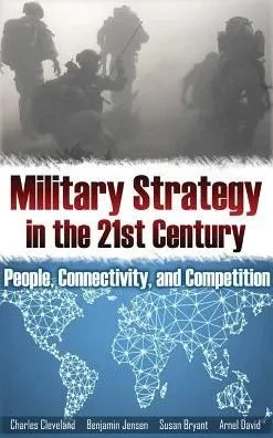 Military Strategy In The 21St Century: People, Connectivity, And Competition (Rapid Communications In Conflict & Security)