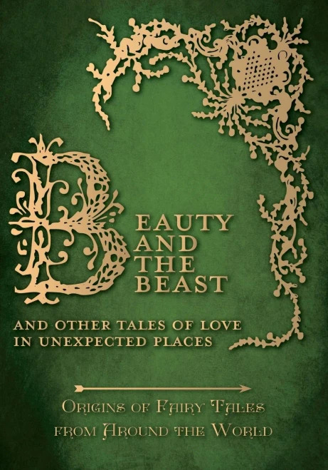 Beauty and the Beast � And Other Tales of Love in Unexpected Places (Origins of Fairy Tales from Around the World) (Origins of the Fairy Tales from Around the World)