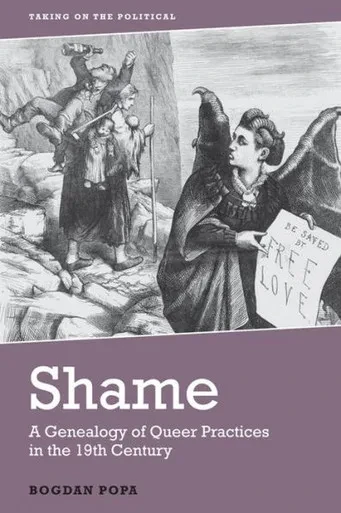 Shame: A Genealogy Of Queer Practices In The 19Th Century (Taking On The Political)