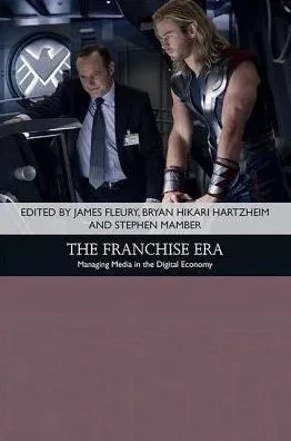 The Franchise Era: Managing Media In The Digital Economy (Traditions In American Cinema)