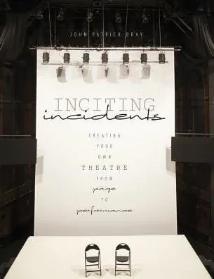 Inciting Incidents: Creating Your Own Theatre From Page To Performance