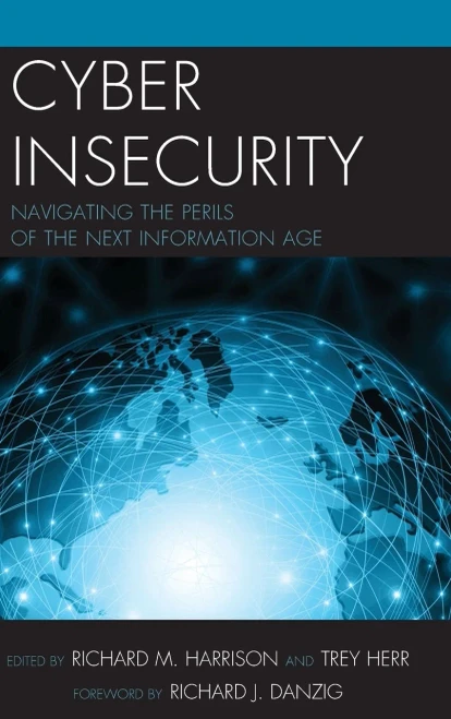 Cyber Insecurity: Navigating The Perils Of The Next Information Age