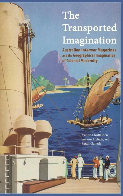 The Transported Imagination: Australian Interwar Magazines And The Geographical Imaginaries Of Colonial Modernity