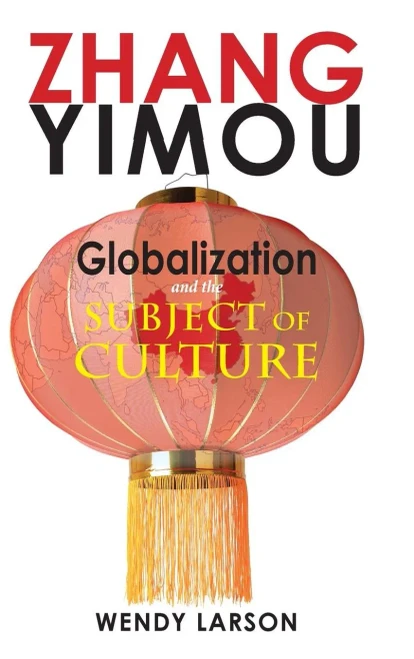 Zhang Yimou: Globalization And The Subject Of Culture (Cambria Sinophone World)