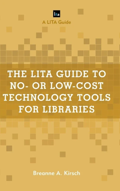 The Lita Guide To No- Or Low-Cost Technology Tools For Libraries (Lita Guides)