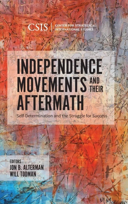 Independence Movements And Their Aftermath: Self-Determination And The Struggle For Success (Csis Reports)