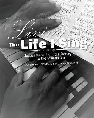 Living The Life I Sing: Gospel Music From The Dorsey Era To The Millennium