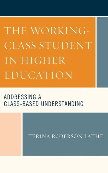The Working-Class Student In Higher Education: Addressing A Class-Based Understanding (Social Class In Education)