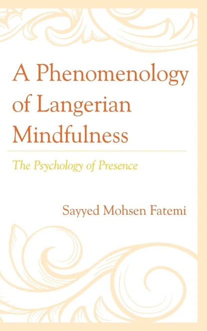 A Phenomenology Of Langerian Mindfulness: The Psychology Of Presence
