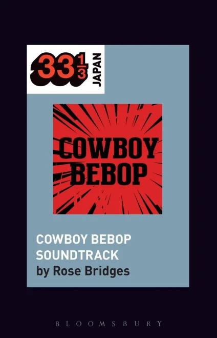 Yoko Kanno'S Cowboy Bebop Soundtrack (33 1/3 Japan)