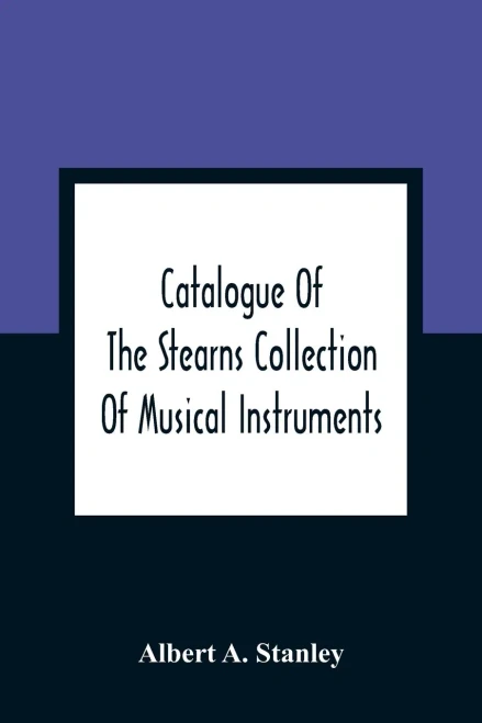 Catalogue Of The Stearns Collection Of Musical Instruments