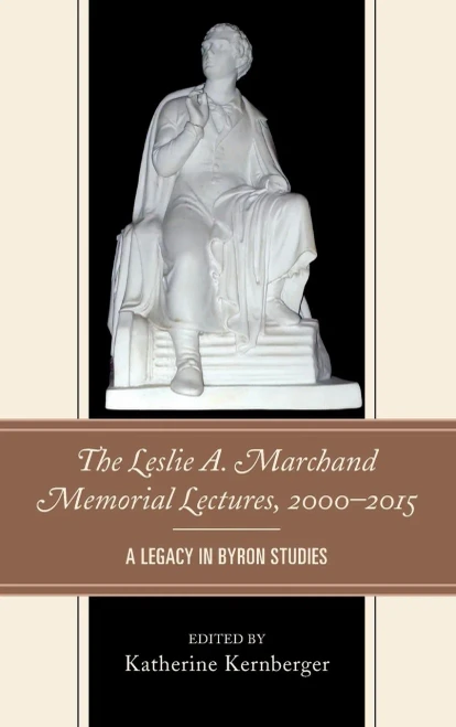 The Leslie A. Marchand Memorial Lectures, 20002015: A Legacy In Byron Studies