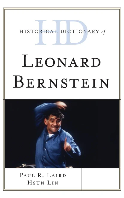 Historical Dictionary Of Leonard Bernstein (Historical Dictionaries Of Literature And The Arts)