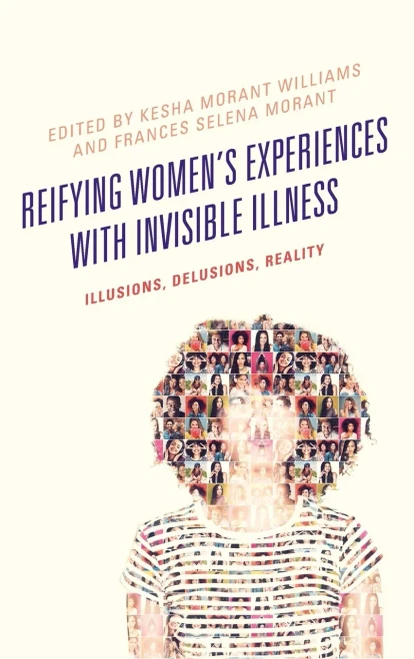 Reifying Women'S Experiences With Invisible Illness: Illusions, Delusions, Reality (Lexington Studies In Health Communication)