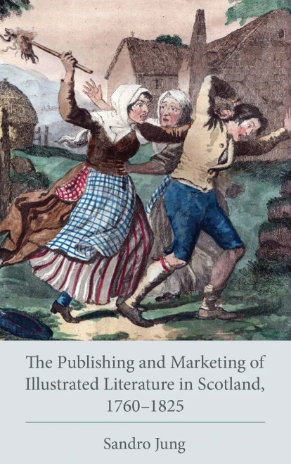The Publishing And Marketing Of Illustrated Literature In Scotland, 17601825 (Studies In Text & Print Culture)