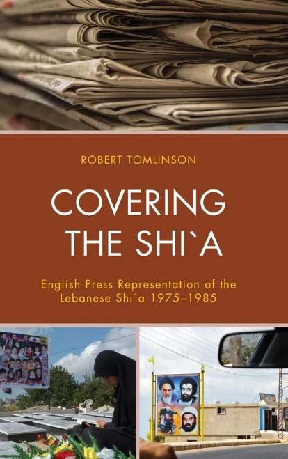 Covering The Shi`A: English Press Representation Of The Lebanese Shi`A 19751985