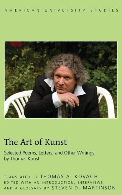 The Art Of Kunst: Selected Poems, Letters, And Other Writings By Thomas Kunst (American University Studies)