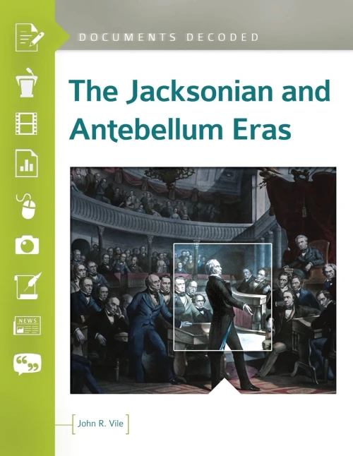 The Jacksonian And Antebellum Eras: Documents Decoded