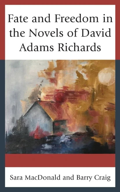 Fate And Freedom In The Novels Of David Adams Richards