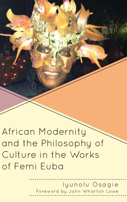 African Modernity And The Philosophy Of Culture In The Works Of Femi Euba (Black Diasporic Worlds: Origins And Evolutions From New World Slaving)